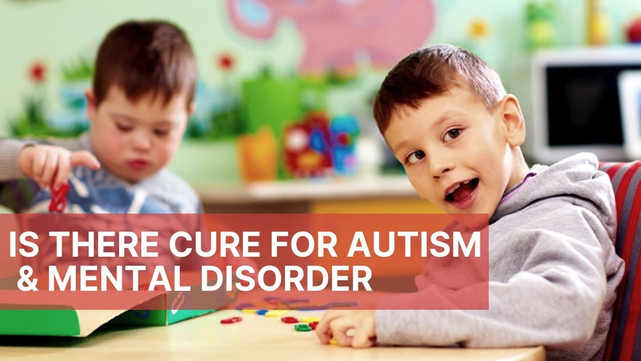 Is there Cure for Autism and Mental Diseases &  how to cure ...