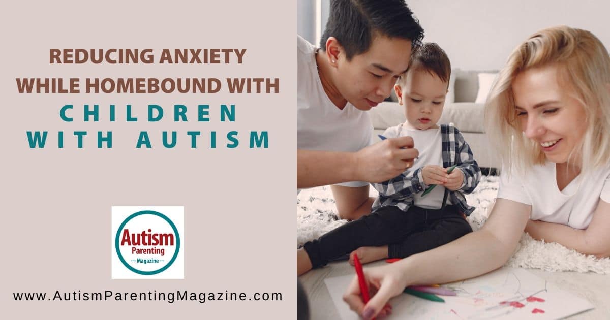 Reducing Anxiety While Homebound with Children with Autism ...