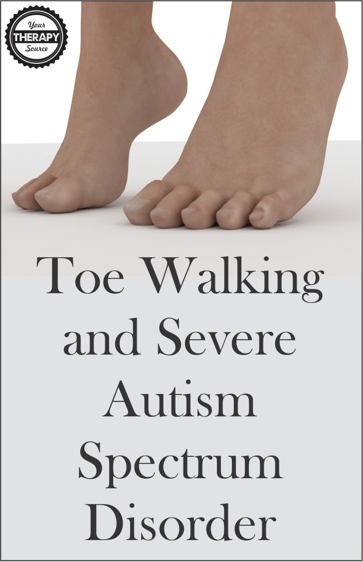 Toe Walking and Severe Autism Spectrum Disorder