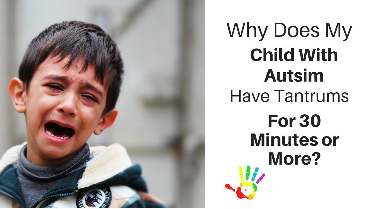 Why Does My Child With Autism Have Tantrums for 30 Minutes ...